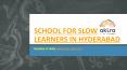 SCHOOL FOR SLOW LEARNERS IN HYDERABAD PowerPoint PPT Presentation