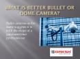 What is better bullet or dome camera? PowerPoint PPT Presentation