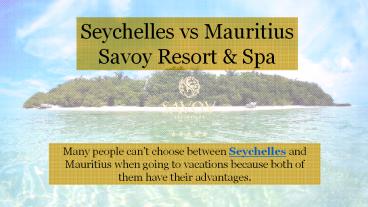 Seychelles vs Mauritius - Savoy Resort & Spa