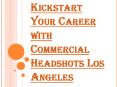 Commercial Headshots Los Angeles and Investing in Your Career PowerPoint PPT Presentation