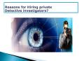 Reasons for hiring private Detective investigators? PowerPoint PPT Presentation