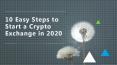 10 Easy Steps To Start A Crypto Exchange In 2020