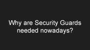 Why are Security Guards more required nowadays?