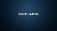 Slot Games PowerPoint PPT Presentation