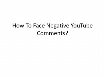 How To Face Negative YouTube Comments?