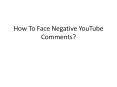 How To Face Negative YouTube Comments? PowerPoint PPT Presentation