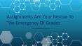 Assignments Are Your Rescue To The Emergency Of Grades PowerPoint PPT Presentation