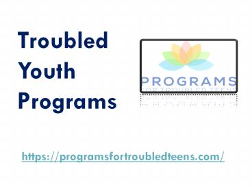 Troubled Youth Programs - programsfortroubledteens.com