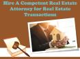 Hire A Competent Real Estate Attorney for Real Estate Transactions PowerPoint PPT Presentation