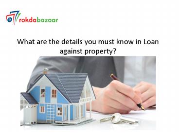 What are the details you must know in Loan against property?