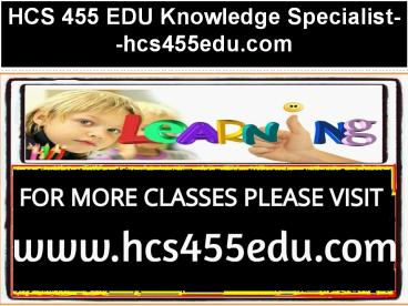 HCS 455 EDU Knowledge Specialist--hcs455edu.com
