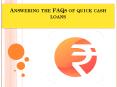Answering the FAQs of quick cash loans PowerPoint PPT Presentation