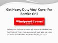 Get Heavy Duty Vinyl Cover For Bonfire Grill – Windproof Covers PowerPoint PPT Presentation