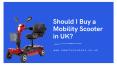 Should I Buy a Mobility Scooter in UK?