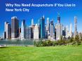 Why You Need Acupuncture if You Live in New York City PowerPoint PPT Presentation