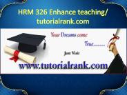 HRM 326 Enhance teaching/tutorialrank.com
