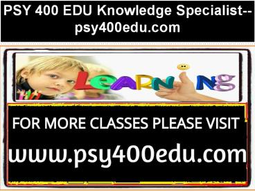 PSY 400 EDU Knowledge Specialist--psy400edu.com