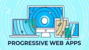 Reasons to Choose Progressive Web App Development