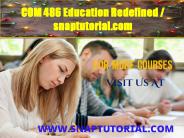COM 486 Education Redefined / snaptutorial.com