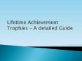 Lifetime Achievement Trophies – A detailed Guide PowerPoint PPT Presentation
