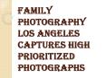 Family Photography Los Angeles Photographer Allows you to Enjoy Special Moments PowerPoint PPT Presentation