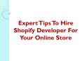 Expert Tips To Hire Shopify Developer For Your Online Store PowerPoint PPT Presentation