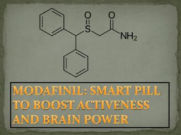 MODAFINIL: SMART PILL TO BOOST ACTIVENESS AND BRAIN POWER