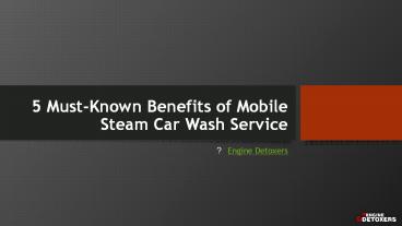 5 Must-Known Benefits of Mobile Steam Car Wash Service