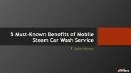 5 Must-Known Benefits of Mobile Steam Car Wash Service