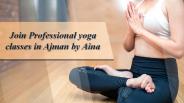 Join Professional yoga classes in Ajman by Aina