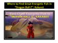 Where to Find Great Energetic Fish in “Dragon Ball Z”: Kakarot PowerPoint PPT Presentation