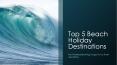 Top 5 Beach Holiday Destinations PowerPoint PPT Presentation