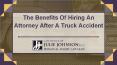 The Benefits Of Hiring An Attorney After A Truck Accident PowerPoint PPT Presentation