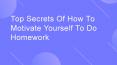 Top secrets of how to motivate yourself to do homework PowerPoint PPT Presentation