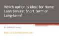 Which option is ideal for Home Loan tenure: Short-term or Long-term? PowerPoint PPT Presentation