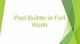 Pool Builder in Fort Worth PowerPoint PPT Presentation