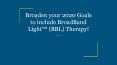 Broaden your 2020 Goals to include BroadBand Light™ (BBL) Therapy! PowerPoint PPT Presentation