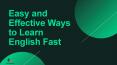 Easy and  Effective Ways  to Learn  English Fast PowerPoint PPT Presentation