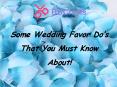 Some Wedding Favor Do’s That You Must Know About!