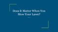 Does It Matter When You Mow Your Lawn? PowerPoint PPT Presentation