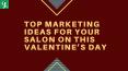 Top Marketing Ideas for Your Salon on this Valentine Day PowerPoint PPT Presentation