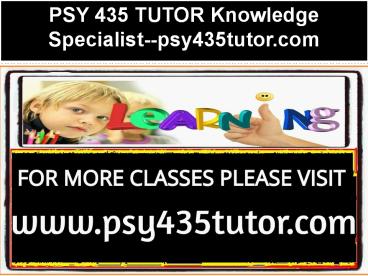 PSY 435 TUTOR Knowledge Specialist--psy435tutor.com