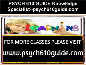 PSYCH 610 GUIDE Knowledge Specialist--psych610guide.com