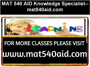 MAT 540 AID Knowledge Specialist--mat540aid.com