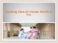 Top Benefits of Nursing Care At Home PowerPoint PPT Presentation