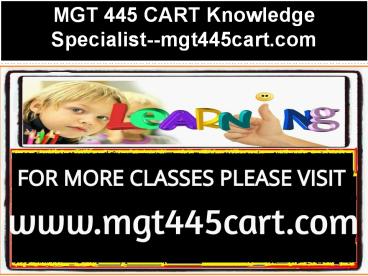 MGT 445 CART Knowledge Specialist--mgt445cart.com