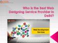 Who is the Best Web Designing Service Provider in Delhi? PowerPoint PPT Presentation