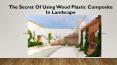 The Secret Of Using Wood Plastic Composite In Landscape PowerPoint PPT Presentation