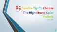 05 Surefire Tips To Choose The Right Brand Color Palette PowerPoint PPT Presentation