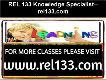 REL 133 Knowledge Specialist--rel133.com